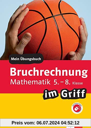Klett Bruchrechnen im Griff Mathematik 5.-8. Klasse: Mein Übungsbuch für Gymnasium und Realschule (Klett … im Griff)