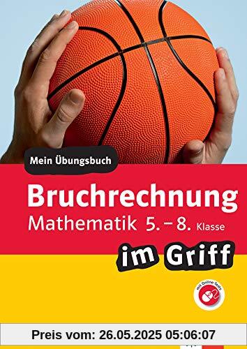 Klett Bruchrechnen im Griff Mathematik 5.-8. Klasse: Mein Übungsbuch für Gymnasium und Realschule (Klett … im Griff)