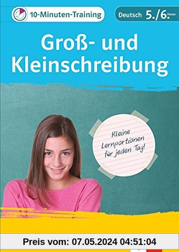 Klett Das 10-Minuten-Training Deutsch Rechtschreibung Groß- und Kleinschreibung 5./6. Klasse: Kleine Lernportionen für jeden Tag