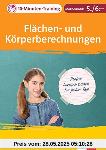 Klett Das 10-Minuten-Training Mathematik Flächen- und Körperberechnungen 5./6. Klasse: Kleine Lernportionen für jeden Tag (Klett 10-Minuten-Training)