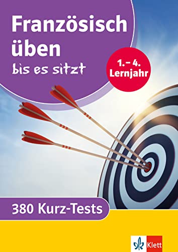 Klett Französisch üben bis es sitzt 1.-4. Lernjahr: 380 Französisch-Tests (Klett Üben bis es sitzt) von Klett Lerntraining