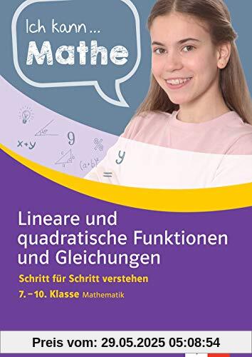 Klett Ich kann Mathe Lineare und quadratische Funktionen und Gleichungen 7.-10. Klasse: Mathematik Schritt für Schritt verstehen Klett Ich kann Mathe Lineare und quadratische Funktionen und Gleichungen 7.-10. Klasse: Mathematik Schritt für Schritt verstehen