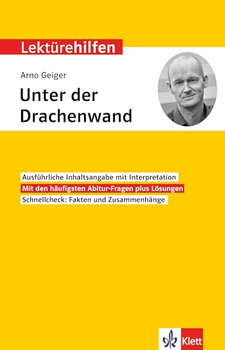 Klett Lektürehilfen Arno Geiger, Unter der Drachenwand: Interpretationshilfe für Oberstufe und Abitur Klett Lektürehilfen Arno Geiger, Unter der Drachenwand: Interpretationshilfe für Oberstufe und Abitur