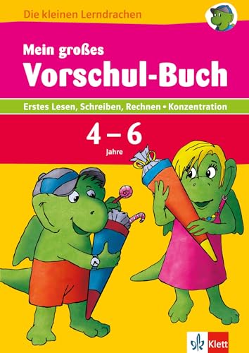 Klett Mein großes Vorschul-Buch: Erstes Schreiben, Lesen, Rechnen, Konzentration. Vorschule ab 5 Jahren: Erstes Lesen, Schreiben, Rechnen, ... 4 - 6 Jahre (Die kleinen Lerndrachen)