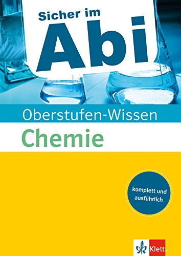 Klett Oberstufen-Wissen Chemie: Der komplette und ausführliche Abiturstoff (Sicher im Abi / Oberstufen-Wissen) Klett Oberstufen-Wissen Chemie: Der komplette und ausführliche Abiturstoff (Sicher im Abi / Oberstufen-Wissen)