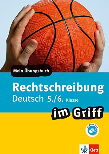 Klett Rechtschreibung im Griff Deutsch 5./6. Klasse: Mein Übungsbuch für Gymnasium und Realschule (Klett ... im Griff) Klett Rechtschreibung im Griff Deutsch 5./6. Klasse: Mein Übungsbuch für Gymnasium und Realschule (Klett ... im Griff)