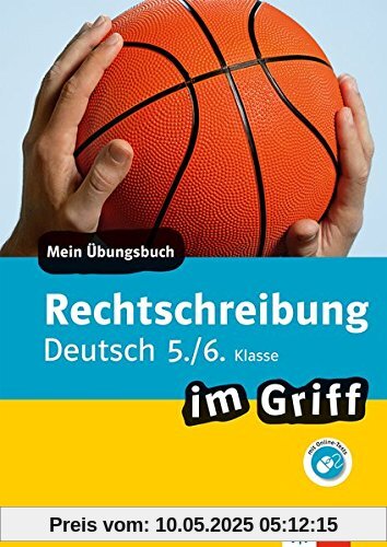 Klett Rechtschreibung im Griff Deutsch 5./6. Klasse: Mein Übungsbuch für Gymnasium und Realschule Klett Rechtschreibung im Griff Deutsch 5./6. Klasse: Mein Übungsbuch für Gymnasium und Realschule