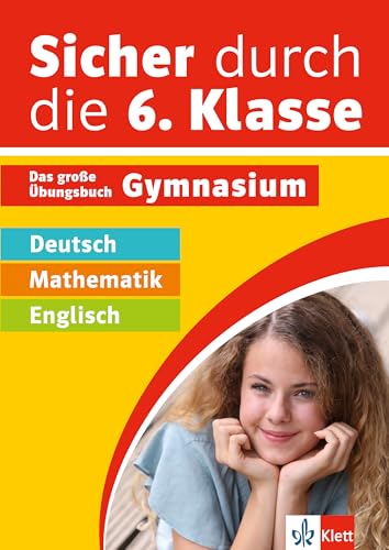 Klett Sicher durch die 6. Klasse - Deutsch, Mathe, Englisch: Das große Übungsbuch fürs Gymnasium Klett Sicher durch die 6. Klasse - Deutsch, Mathe, Englisch: Das große Übungsbuch fürs Gymnasium