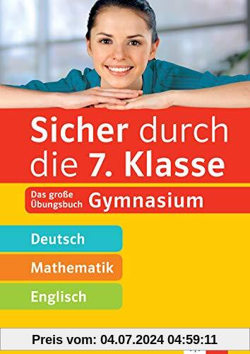Klett Sicher durch die 7. Klasse - Deutsch, Mathe, Englisch: Das große Übungsbuch Gymnasium
