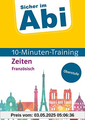 Klett Sicher im Abi 10-Minuten-Training Französisch Zeiten: Mit kleinen Lernportionen erfolgreich trainieren: Mit kleinen Lernportionen erfolgreich im ... im Abi / 10-Minuten-Training Oberstufe)