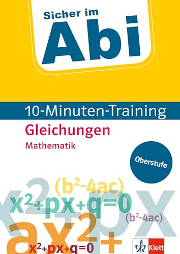 Klett Sicher im Abi 10-Minuten-Training Mathematik Gleichungen: Mit kleinen Lernportionen erfolgreich im Abitur (Klett Sicher im Abi 10-Minuten-Training Oberstufe)