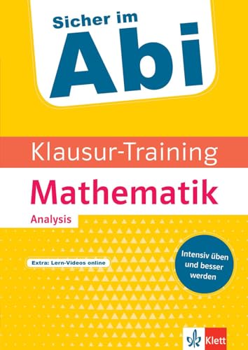 Klett Sicher im Abi Klausur-Training - Mathematik Analysis: Intensiv üben und besser werden Klett Sicher im Abi Klausur-Training - Mathematik Analysis: Intensiv üben und besser werden