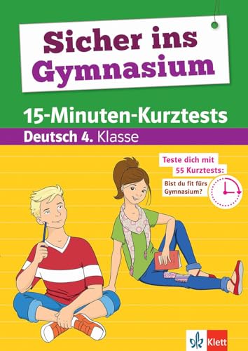 Klett Sicher ins Gymnasium 15-Minuten-Kurztests für den Übertritt Deutsch 4. Klasse: Grundschule: Grundschule, Teste dich mit 55 Kurztests: Bist du fit fürs Gymnasium?