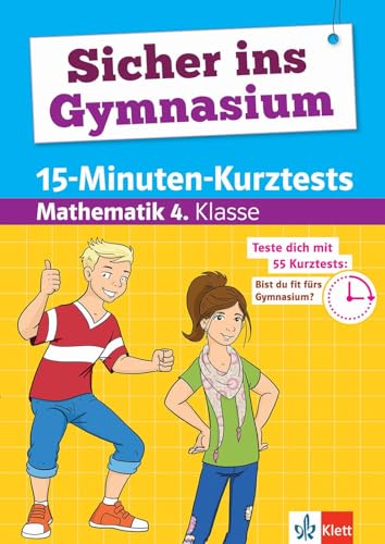 Klett Sicher ins Gymnasium 15-Minuten-Kurztests für den Übertritt Mathematik 4. Klasse: Grundschule: Grundschule, Teste dich mit 55 Kurztests: Bist du fit fürs Gymnasium?