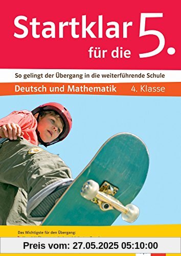 Klett Startklar für die 5. Klasse: So gelingt der Übergang in die weiterführende Schule. Deutsch und Mathematik 4. Klasse Klett Startklar für die 5. Klasse: So gelingt der Übergang in die weiterführende Schule. Deutsch und Mathematik 4. Klasse