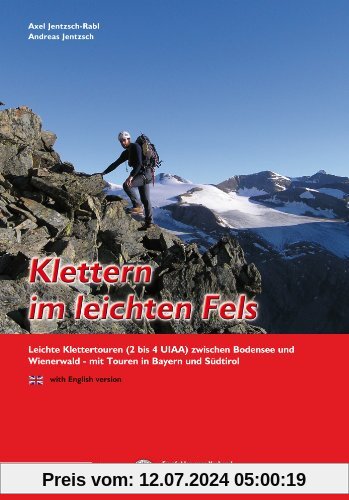 Klettern im leichten Fels: Leichte Klettertouren (2 bis 4 UIAA) zwischen Bodensee und Wienerwald - mit Touren in Bayern und Südtirol