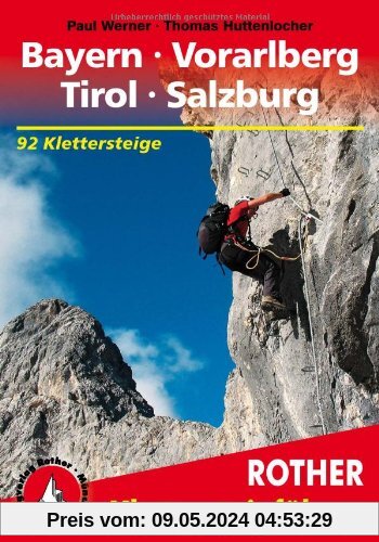 Klettersteige Bayern, Vorarlberg, Tirol, Salzburg. 92 ausgewählte Klettersteige zwischen Rhein und Salzach: 92 Klettersteige zwischen Rhein und Salzach