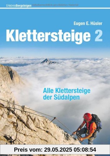 Klettersteige der Südalpen: Die schönsten Steige von Slowenien über die Dolomiten bis ins Piemont, mit Tipps und Karten zu jeder Tour: Alle Klettersteige der Südalpen (Erlebnis Bergsteigen)