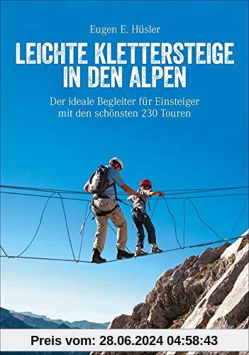 Klettersteigführer Alpen: Leichte Klettersteige in den Alpen. Die schönsten Touren in den Bayerischen Alpen, Tirol, Dolomiten, am Gardasee, Brenta und ... und Familien. (Erlebnis Bergsteigen)