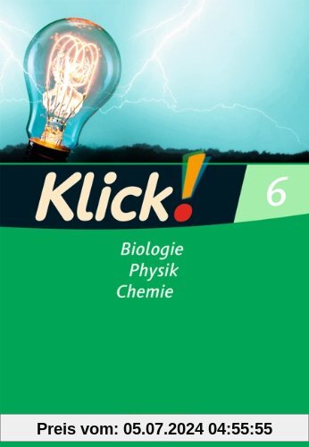 Klick! Biologie, Physik, Chemie - Westliche und östliche Bundesländer: Band 6 - Biologie, Physik, Chemie: Arbeitsheft