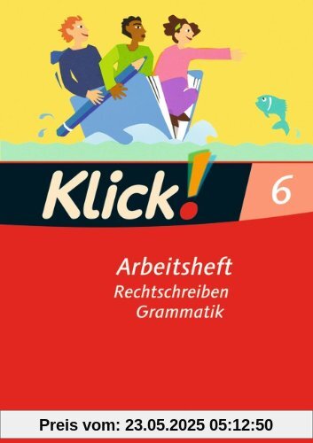 Klick! Deutsch - Westliche Bundesländer: 6. Schuljahr - Rechtschreiben und Grammatik: Arbeitsheft mit Lösungen