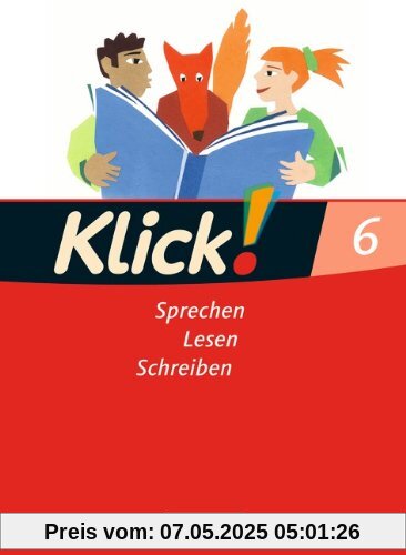 Klick! Deutsch - Westliche Bundesländer: 6. Schuljahr - Sprechen, Lesen, Schreiben: Schülerbuch