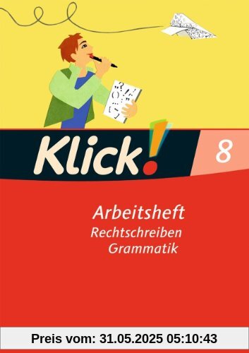 Klick! Deutsch - Westliche Bundesländer: 8. Schuljahr - Rechtschreiben und Grammatik: Arbeitsheft mit Lösungen