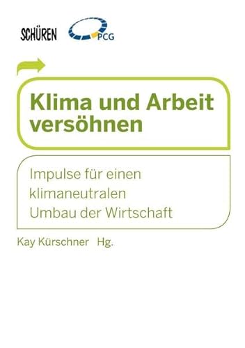 Klima und Arbeit versöhnen: Impulse für einen klimaneutralen Umbau der Wirtschaft