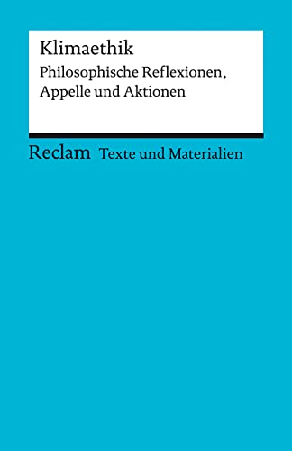 Klimaethik. Philosophische Reflexionen, Appelle und Aktionen: Für die Sekundarstufe II. Texte und Materialien für den Unterricht (Reclams Universal-Bibliothek) von Reclam Philipp Jun.