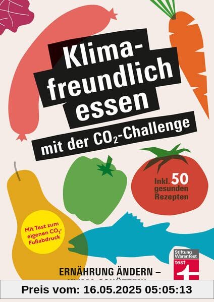 Klimafreundlich essen mit der CO₂-Challenge: Ernährung ändern - Klima schützen! Inkl. 50 gesunden Rezepten