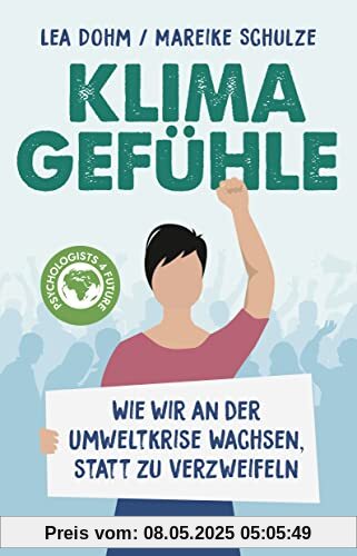 Klimagefühle: Wie wir an der Umweltkrise wachsen, statt zu verzweifeln | Die Psychologists for Future über die psychologischen Folgen der Klimakrise