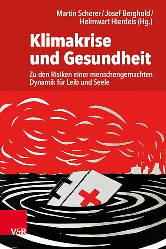 Klimakrise und Gesundheit: Zu den Risiken einer menschengemachten Dynamik für Leib und Seele Klimakrise und Gesundheit: Zu den Risiken einer menschengemachten Dynamik für Leib und Seele