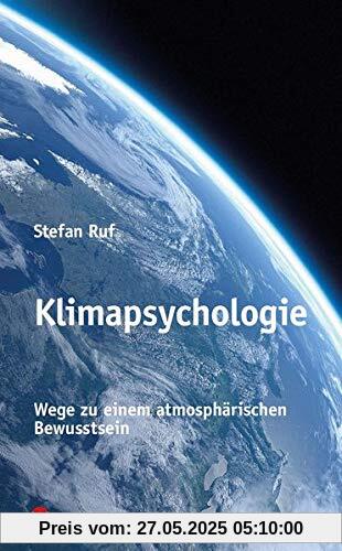 Klimapsychologie: Wege zu einem atmosphärischen Bewusstsein Klimapsychologie: Wege zu einem atmosphärischen Bewusstsein