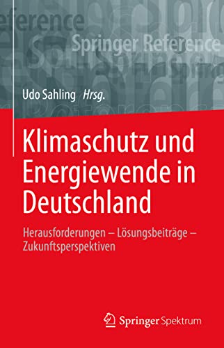 Klimaschutz und Energiewende in Deutschland: Herausforderungen – Lösungsbeiträge – Zukunftsperspektiven Klimaschutz und Energiewende in Deutschland: Herausforderungen – Lösungsbeiträge – Zukunftsperspektiven