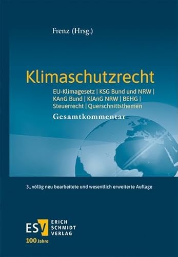 Klimaschutzrecht: EU-Klimagesetz, KSG Bund und NRW, KAnG, BEHG, Steuerrecht, Querschnittsthemen - - - - Gesamtkommentar Klimaschutzrecht: EU-Klimagesetz, KSG Bund und NRW, KAnG, BEHG, Steuerrecht, Querschnittsthemen - - - - Gesamtkommentar