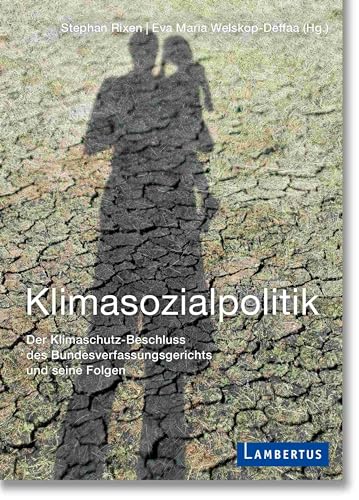 Klimasozialpolitik: Der Klimaschutz-Beschluss des Bundesverfassungsgerichts und seine Folgen von Lambertus