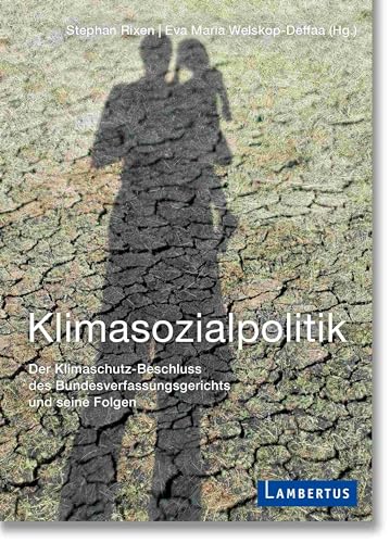 Klimasozialpolitik: Der Klimaschutz-Beschluss des Bundesverfassungsgerichts und seine Folgen Klimasozialpolitik: Der Klimaschutz-Beschluss des Bundesverfassungsgerichts und seine Folgen