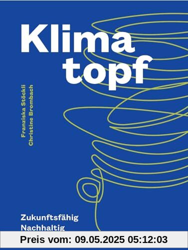 Klimatopf: Zukunftsfähig & genussvoll – nachhaltig Kochen für das 21. Jahrhundert. Mit präzisen CO2-Berechnungen und Nährwertangaben. Inspiriert vom ältesten Vegi-Restaurant der Welt. Natürlich bei AT