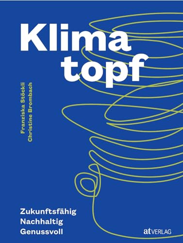 Klimatopf: Zukunftsfähig. Nachhaltig. Genussvoll von AT Verlag