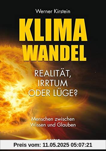 Klimawandel - Realität, Irrtum oder Lüge?: Menschen zwischen Wissen und Glauben