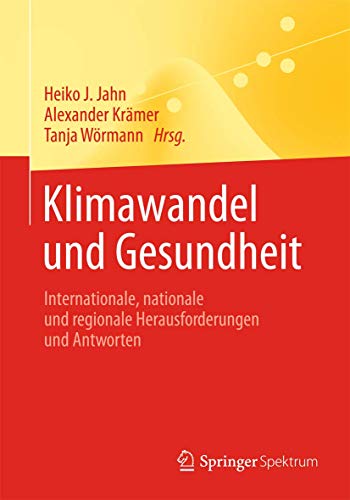 Klimawandel und Gesundheit: Internationale, nationale und regionale Herausforderungen und Antworten (Springer-Lehrbuch) von Springer Spektrum