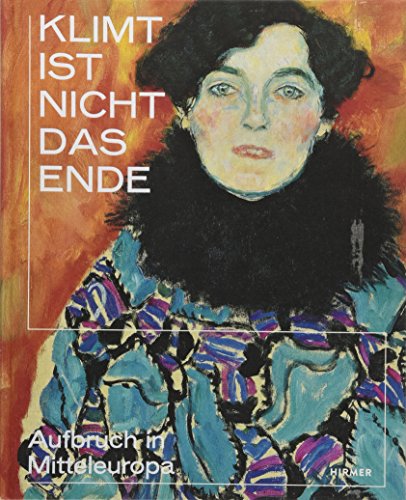 Klimt ist nicht das Ende: Aufbruch in Mitteleuropa
