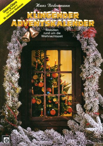 Klingender Adventskalender, Gitarre und Gesang: Melodien rund um die Weihnachtszeit. Gitarrenpart ausgeschrieben notiert und in Akkordsymbolen