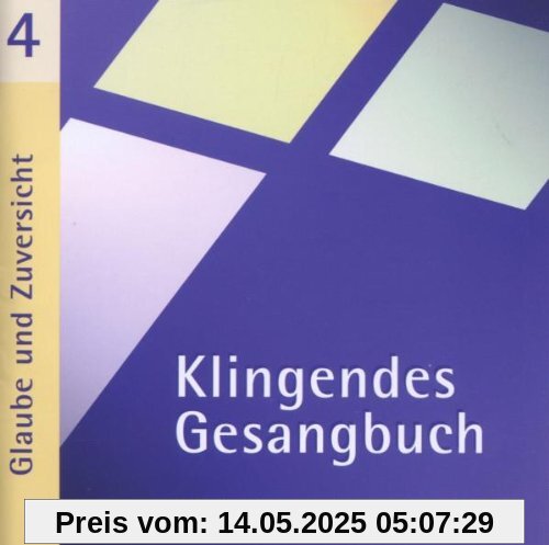 Klingendes Gesangbuch 4. Glaube und Zuversicht. CD Klingendes Gesangbuch 4. Glaube und Zuversicht. CD