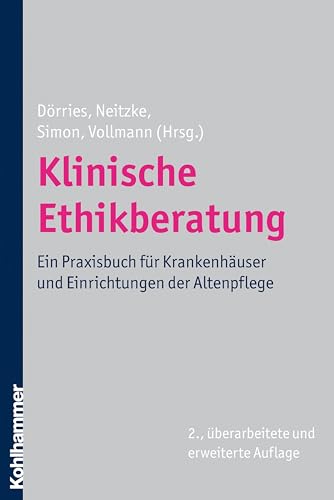 Klinische Ethikberatung: Ein Praxisbuch für Krankenhäuser und Einrichtungen der Altenpflege von Kohlhammer W.