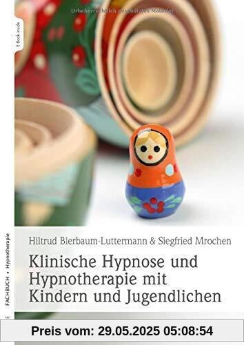 Klinische Hypnose und Hypnotherapie mit Kindern und Jugendlichen Klinische Hypnose und Hypnotherapie mit Kindern und Jugendlichen
