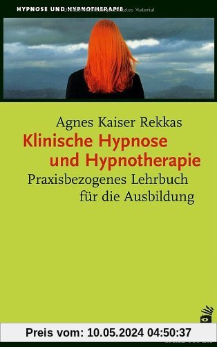 Klinische Hypnose und Hypnotherapie: Praxisbezogenes Lehrbuch für die Ausbildung