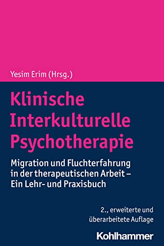 Klinische Interkulturelle Psychotherapie: Migration und Fluchterfahrung in der therapeutischen Arbeit - Ein Lehr- und Praxisbuch von W. Kohlhammer GmbH