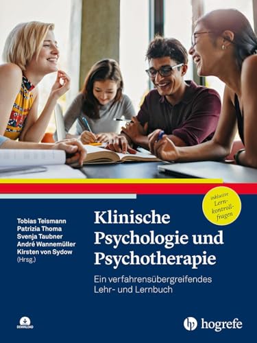 Klinische Psychologie und Psychotherapie: Ein verfahrensübergreifendes Lehr- und Lernbuch Klinische Psychologie und Psychotherapie: Ein verfahrensübergreifendes Lehr- und Lernbuch von Hogrefe Verlag GmbH + Co.