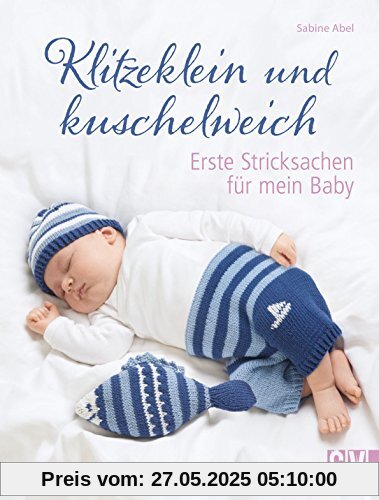 Klitzeklein und kuschelweich: Erste Stricksachen für mein Baby Klitzeklein und kuschelweich: Erste Stricksachen für mein Baby
